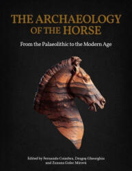The Archaeology of the Horse - Drago& Gheorghiu, Zuzana Golec Mírová (ISBN: 9798888572269)