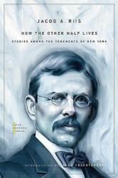How the Other Half Lives - Jacob A. Riis (ISBN: 9780674049321)