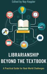 Librarianship Beyond the Textbook (ISBN: 9798881801755)