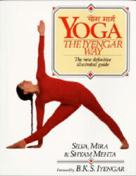 Yoga: The Iyengar Way - Silva Mehta, Mira Mehta, Shyam Mehta (ISBN: 9780679722878)