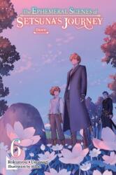 The Ephemeral Scenes of Setsuna's Journey, Vol. 6 (ISBN: 9798855427363)