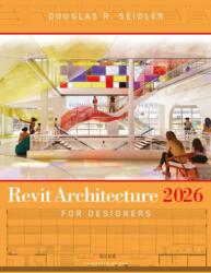 Revit Architecture 2026 for Designers (ISBN: 9798765149553)