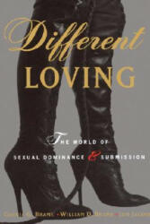 Different Loving: A Complete Exploration of the World of Sexual Dominance and Submission - Gloria G. Brame, Will Brame, Jon Jacobs (ISBN: 9780679769569)