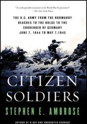 Citizen Soldiers: The U S Army from the Normandy Beaches to the Bulge to the Surrender of Germany (ISBN: 9780684848013)