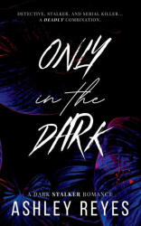 Only In The Dark - Ashley Reyes (ISBN: 9798349549106)