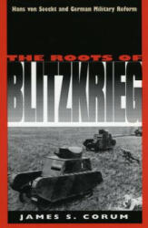 Roots of Blitzkrieg - James S. Corum (ISBN: 9780700606283)