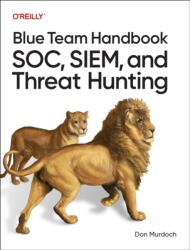 Blue Team Handbook: SOC, SIEM, and Threat Hunting (ISBN: 9798341662292)
