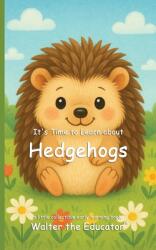 It's Time to Learn about Hedgehogs (ISBN: 9798330604135)