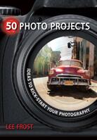 50 Photo Projects: Ideas to Kick-Start Your Photography (ISBN: 9780715329764)