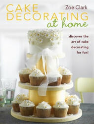 Cake Decorating at Home - Zoe Clark (ISBN: 9780715337585)