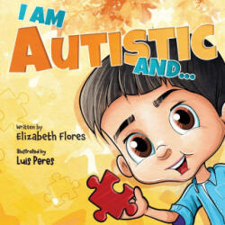 I Am Autistic and. . . - Elizabeth Flores (ISBN: 9798318805004)