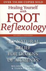 Healing Yourself with Foot Reflexology Revised and Expanded: All-Natural Relief for Dozens of Ailments (ISBN: 9780735203525)