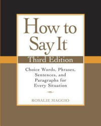 How to Say It: Choice Words Phrases Sentences and Paragraphs for Every Situation (ISBN: 9780735204379)