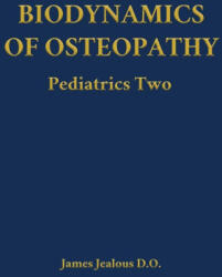 Biodynamics of Osteopathy Pediatrics Two | James Jealous D. O (ISBN: 9798295539367)