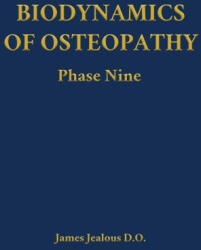 Biodynamics of Osteopathy Phase Nine - James Jealous D. O. (ISBN: 9798295539329)