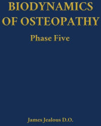 Biodynamics of Osteopathy Phase Five | James Jealous D. O (ISBN: 9798295539282)
