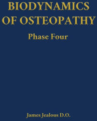 Biodynamics of Osteopathy Phase Four | James Jealous D. O (ISBN: 9798295539251)