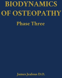 Biodynamics of Osteopathy Phase Three | James Jealous D. O (ISBN: 9798295539213)
