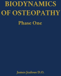 Biodynamics of Osteopathy Phase One - James Jealous D. O. (ISBN: 9798295463181)