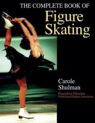 Complete Book of Figure Skating - Carol Schulman (ISBN: 9780736035484)