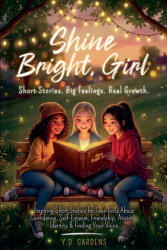 Inspiring Short Stories for Teen Girls About Confidence, Self-Esteem, Friendship, Anxiety, Identity & Finding Your Voice - Y. D. Gardens (ISBN: 9798233396175)