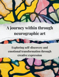 A journey within through neurographic art Exploring self-discovery and emotional transformation through creative expression - Viktoriia Summers (ISBN: 9798232627300)