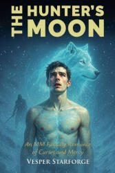 The Hunter's Moon - An MM Fantasy Romance of Curses and Mercy - Vesper Starforge (ISBN: 9798233202605)