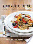 Gluten-Free Italian: Over 150 Irresistible Recipes Without Wheat -- From Crostini to Tiramisu (ISBN: 9780738213613)