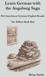 Learn German with the Augsburg Saga - B1.5 Interlinear German-English Reader (ISBN: 9798233165948)