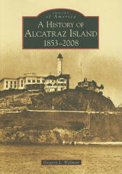 A History of Alcatraz Island, 1853-2008, (CA) - Greg L. Wellman (ISBN: 9780738558158)