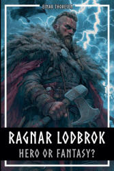 Ragnar Lodbrok - Hero or Fantasy? - Einar Thoresen (ISBN: 9798232752156)