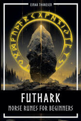 Futhark - Norse Runes for Beginners - Einar Thoresen (ISBN: 9798232515355)