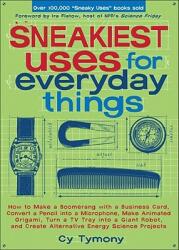 Sneakiest Uses for Everyday Things: How to Make a Boomerang with a Business Card Convert a Pencil Into a Microphone and More (ISBN: 9780740768743)