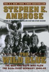 The Wild Blue: The Men and Boys Who Flew the B-24s Over Germany 1944-45 (ISBN: 9780743223096)
