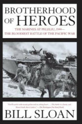 Brotherhood of Heroes: The Marines at Peleliu, 1944--The Bloodiest Battle of the Pacific War - Bill Sloan (ISBN: 9780743260107)