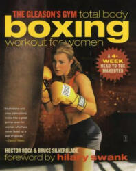 The Gleason's Gym Total Body Boxing Workout for Women: A 4-Week Head-To-Toe Makeover - Hector Roca, Bruce Silverglade, Hilary Swank (ISBN: 9780743286886)