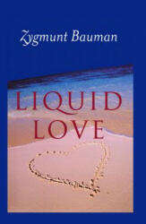 Liquid Love on the Frailty of Human Bonds - Zygmunt Bauman (ISBN: 9780745624891)