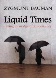 Liquid Times: Living in an Age of Uncertainty (ISBN: 9780745639871)
