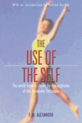 Use Of The Self - F M Alexander (ISBN: 9780752843919)