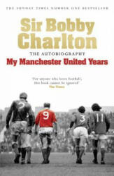 My Manchester United Years - Bobby Charlton (ISBN: 9780755316205)