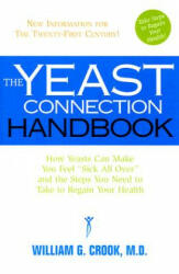 The Yeast Connection Handbook: How Yeasts Can Make You Feel Sick All Over and the Steps You Need to Take to Regain Your Health (ISBN: 9780757000607)