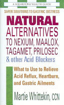 Natural Alternatives to Nexium, Maalox, Tagamet, Prilosec & Other Acid Blockers - Martie Whittekin (ISBN: 9780757002106)