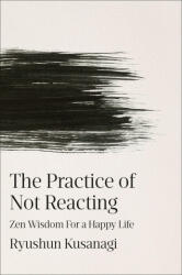 The Practice of Not Reacting - KUSANAGI RYUSHUN (ISBN: 9798217182381)