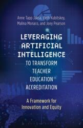 Leveraging Artificial Intelligence to Transform Teacher Education Accreditation (ISBN: 9798216375210)