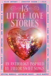 13 Little Love Stories - Lynn Painter, Laura Sebastian, Sara Shepard, Jesse Q Sutanto, Jennifer Dugan, J. Elle, Jessica Goodman, Sloan Harlow, Crystal Maldonado, Krystal Marquis, Katharine McGee, Julie Murphy (ISBN: 9798217112029)