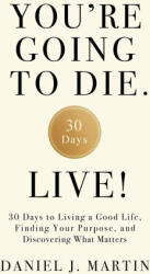 You're Going to Die. Live! - Daniel J. Martin (ISBN: 9789916787625)