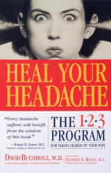 Heal Your Headache - David Buchholz, Stephen G. Reich (ISBN: 9780761125662)