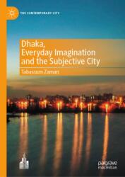Dhaka, Everyday Imagination and the Subjective City (ISBN: 9789819564286)