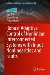 Robust Adaptive Control of Nonlinear Interconnected Systems with Input Nonlinearities and Faults (ISBN: 9789819521807)