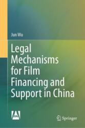 Legal Mechanisms for Film Financing and Support in China (ISBN: 9789819509218)